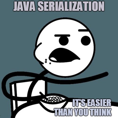 Java object serialization example and tutorial meme