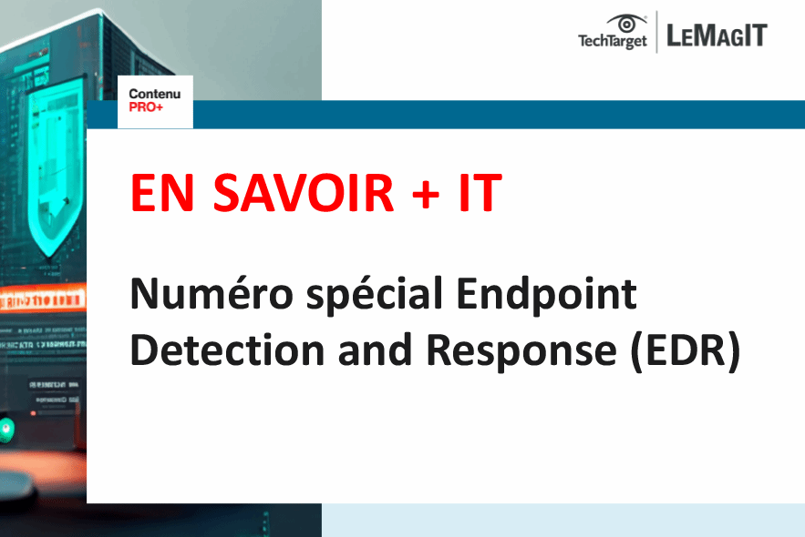 En savoir + IT : numéro spécial Endpoint Detection and Response (EDR)