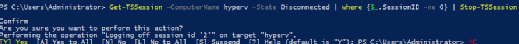 Get-TSSession -ComputerName HYPERV -State Disconnected | where {$_.SessionID -ne 0} | Stop-TSSession