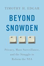 Beyond Snowden: Privacy, Mass Surveillance, and the Struggle to Reform the NSA, by Timothy H. Edgar