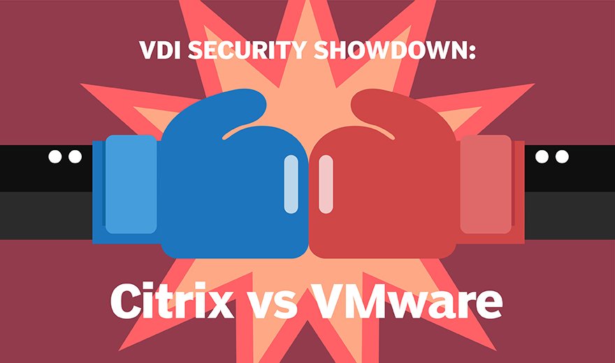 Compare Vdi Security Features From Citrix Vmware Vmware Vs Citrix Vdi Security Showdown