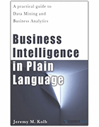 Business Intelligence in Plain Language: A practical guide to Data Mining and Business Analytics