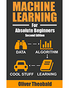 Machine Learning For Absolute Beginners: A Plain English Introduction 