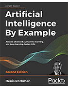 Artificial Intelligence By Example: Acquire advanced AI, machine learning and deep learning design skills, second edition