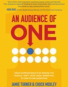 An image of the front cover of the book, An Audience of One: Drive Superior Results by Making the Radical Shift from Mass Marketing to One-to-One Marketing