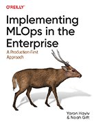 Book cover of 'Implementing MLOps in the Enterprise: A Production-First Approach.'